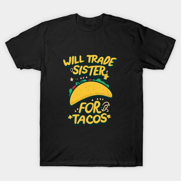 Will Trade Sister For Tacos T-Shirt by Artmoo